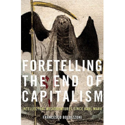 Foretelling the End of Capitalism: Intellectual Misadventures since Karl Marx