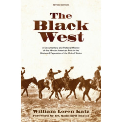 The Black West: A Documentary and Pictorial History of the African American Role in the Westward Expansion of the United States