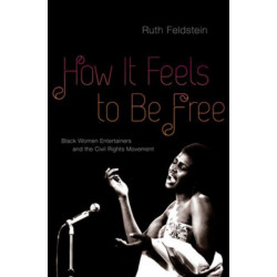 How It Feels to Be Free: Black Women Entertainers and the Civil Rights Movement