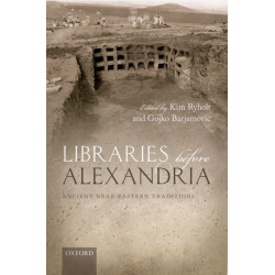Libraries before Alexandria: Ancient Near Eastern Traditions