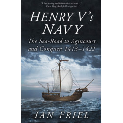 Henry V's Navy: The Sea-Road to Agincourt and Conquest 1413-1422