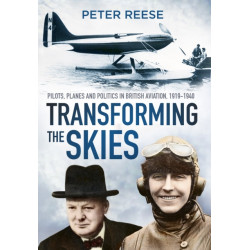 Transforming the Skies: Pilots, Planes and Politics in British Aviation 1919-1940
