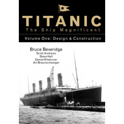 Titanic the Ship Magnificent - Volume One: Design & Construction