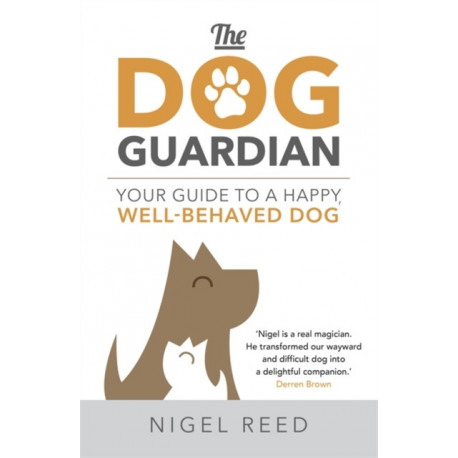 The Dog Guardian: Your Guide to a Happy, Well-Behaved Dog