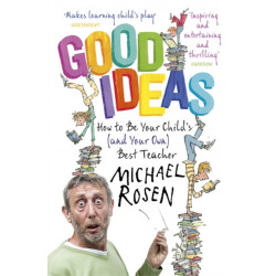 Good Ideas: How to Be Your Child's (and Your Own) Best Teacher