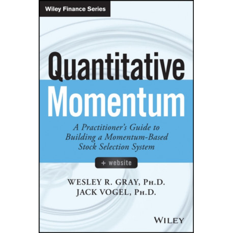 Quantitative Momentum: A Practitioner's Guide to Building a Momentum-Based Stock Selection System