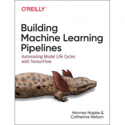 Building Machine Learning Pipelines: Automating Model Life Cycles with Tensorflow