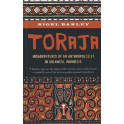 Toraja: Misadventures of a Social Anthropologist in Sulawesi, Indonesia