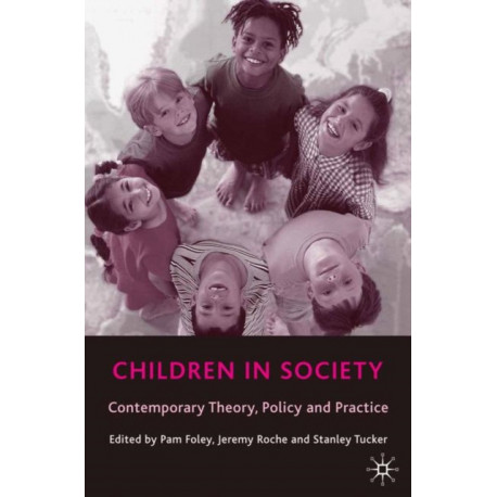 Children in Society: Contemporary Theory, Policy and Practice