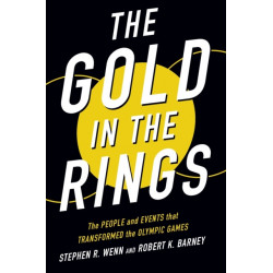 The Gold in the Rings: The People and Events That Transformed the Olympic Games