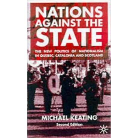 Nations Against the State: The New Politics of Nationalism in Quebec, Catalonia and Scotland
