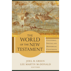 The World of the New Testament – Cultural, Social, and Historical Contexts: Cultural, Social, and Historical Contexts