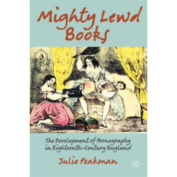 Mighty Lewd Books: The Development of Pornography in Eighteenth-Century England