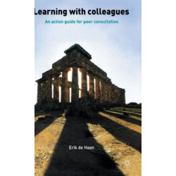 Learning With Colleagues: An Action Guide For Peer Consultation