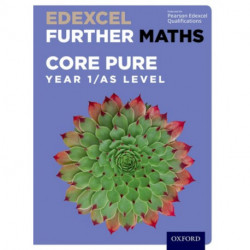 Edexcel Further Maths: Core Pure Year 1/AS Level Student Book