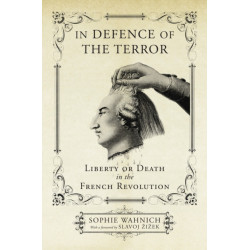 In Defence of the Terror: Liberty or Death in the French Revolution