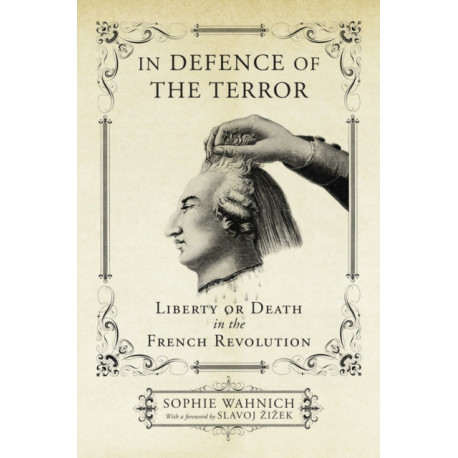 In Defence of the Terror: Liberty or Death in the French Revolution