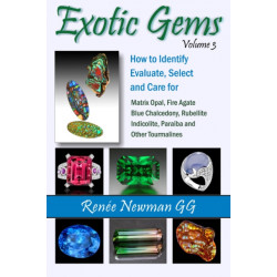 Exotic Gems: Volume 3: How to Identify, Evaluate, Select & Care for Matrix Opal, Fire Agate, Blue Chalcedony, Rubellite, Indicolite, Paraiba & Other Tourmalines
