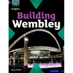 Project X Origins: Purple Book Band, Oxford Level 8: Buildings: Building Wembley