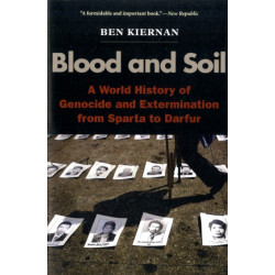 Blood and Soil: A World History of Genocide and Extermination from Sparta to Darfur
