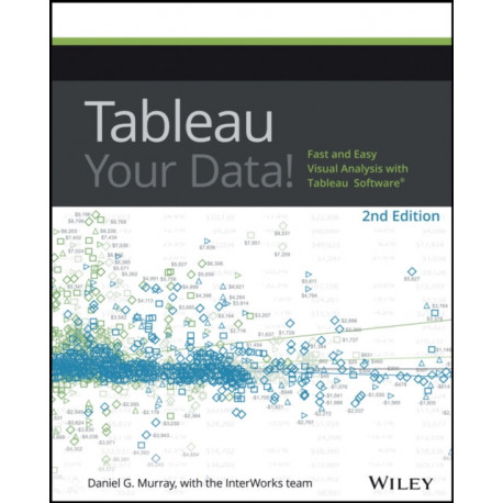 Tableau Your Data!: Fast and Easy Visual Analysis with Tableau Software
