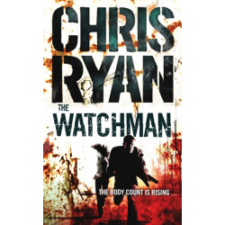 The Watchman: an unstoppable action thriller from the Sunday Times bestselling author Chris Ryan