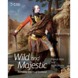 Wild and Majestic: Romantic Visions of Scotland