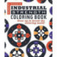 Industrial Strength Coloring Book: Gear Up to Break the Coloring Mold!