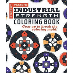 Industrial Strength Coloring Book: Gear Up to Break the Coloring Mold!