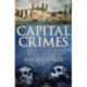 Capital Crimes: Seven Centuries of London Life and Murder