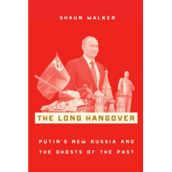 The Long Hangover: Putin's New Russia and the Ghosts of the Past