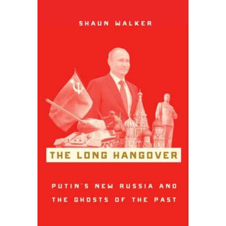 The Long Hangover: Putin's New Russia and the Ghosts of the Past