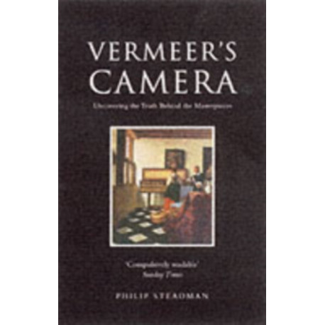 Vermeer's Camera: Uncovering the Truth Behind the Masterpieces