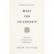 Made for Friendship: The Relationship That Halves Our Sorrows and Doubles Our Joys