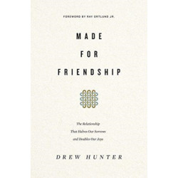Made for Friendship: The Relationship That Halves Our Sorrows and Doubles Our Joys