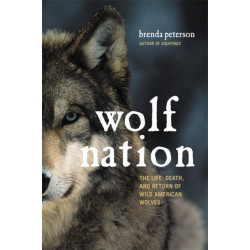 Wolf Nation: The Life, Death, and Return of Wild American Wolves