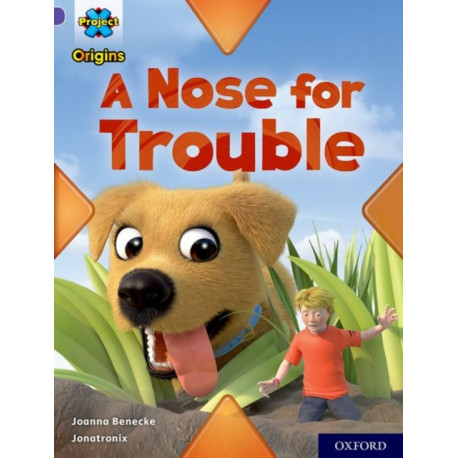 Project X Origins: Purple Book Band, Oxford Level 8: A Nose for Trouble