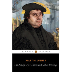 The Ninety-Five Theses and Other Writings