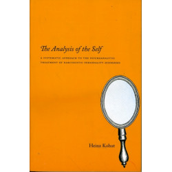 The Analysis of the Self: A Systematic Approach to the Psychoanalytic Treatment of Narcissistic Personality Disorders