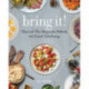 Bring It!: Tried and True Recipes for Potlucks and Casual Entertaining