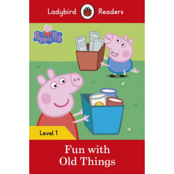 Ladybird Readers Level 1 - Peppa Pig - Fun with Old Things (ELT Graded Reader)