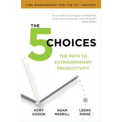 The 5 Choices: The Path to Extraordinary Productivity