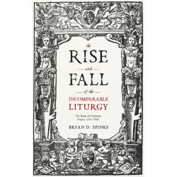 The Rise and Fall of the Incomparable Liturgy: The Book of Common Prayer, 1559-1906