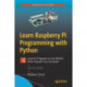 Learn Raspberry Pi Programming with Python: Learn to Program on the World's Most Popular Tiny Computer