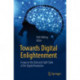 Towards Digital Enlightenment: Essays on the Dark and Light Sides of the Digital Revolution