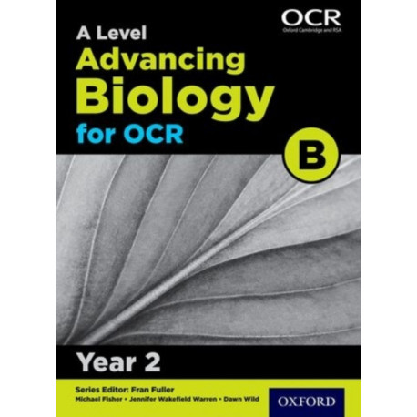 A Level Advancing Biology for OCR B: Year 2