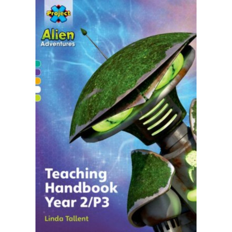 Project X Alien Adventures: Project X Alien Adventures: Teaching Handbook Year 2/P3