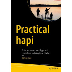 Practical hapi: Build Your Own hapi Apps and Learn from Industry Case Studies