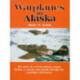 Warplanes to Alaska: The Story of the WW2 Military Supply Lifeline to Alaska & Russia through the Canadian Wilderness