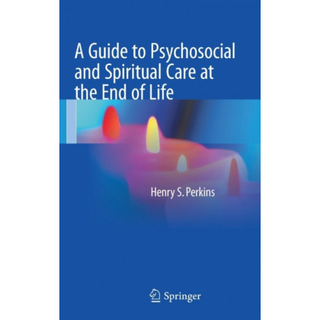 A Guide to Psychosocial and Spiritual Care at the End of Life
